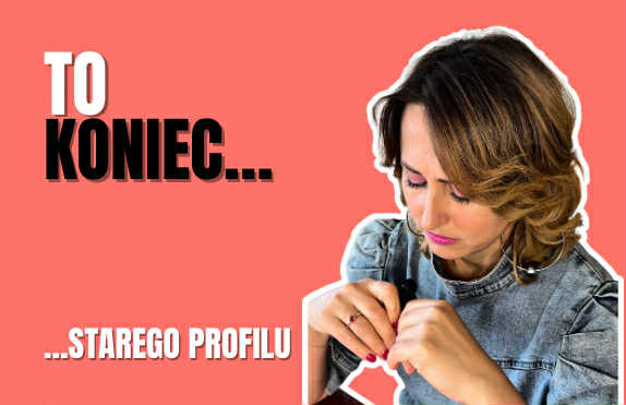 TO KONIEC. …ale tylko starego profilu.